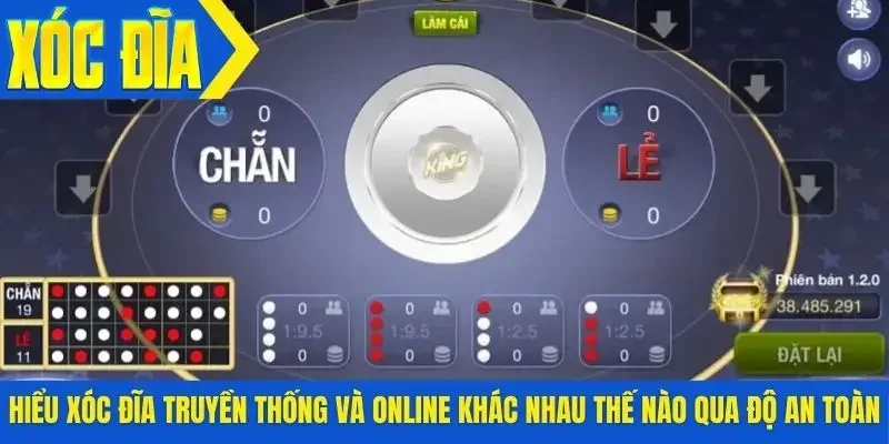Hiểu xóc đĩa truyền thống và online khác nhau thế nào qua độ an toàn