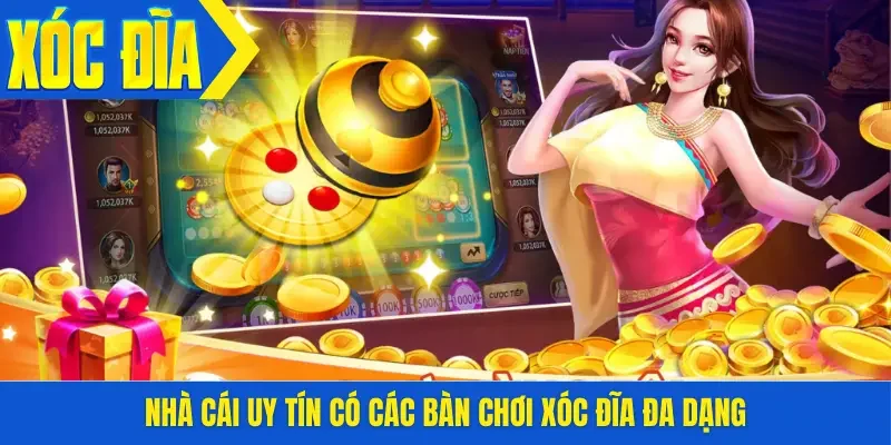 Nhà cái uy tín có các bàn chơi xóc đĩa đa dạng