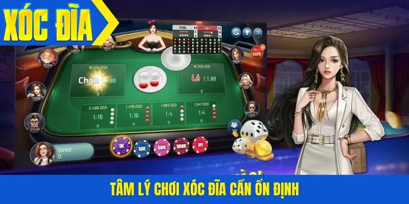 Tâm lý chơi xóc đĩa cần ổn định