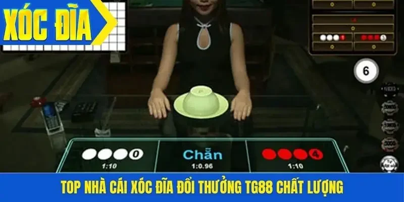 Top nhà cái xóc đĩa đổi thưởng TG88 chất lượng