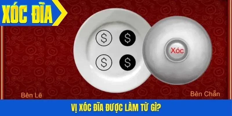 Vị xóc đĩa được làm từ gì