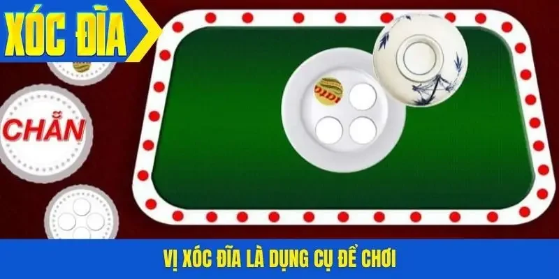 Vị xóc đĩa là dụng cụ để chơi