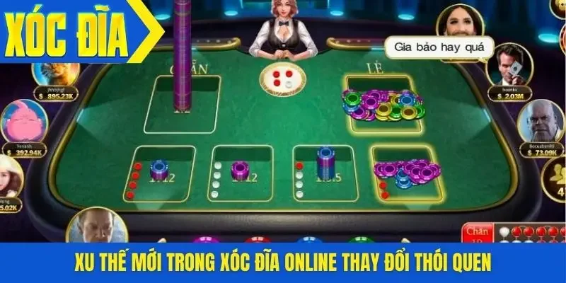 Xu thế mới trong xóc đĩa online thay đổi thói quen