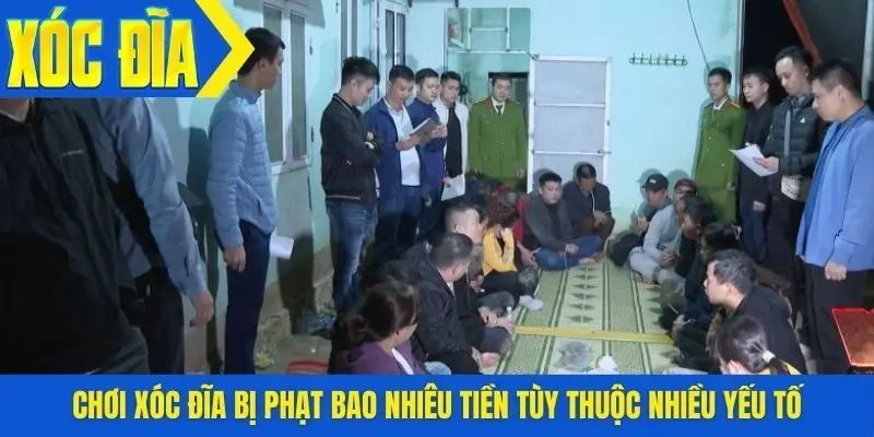 Chơi xóc đĩa bị phạt bao nhiêu tiền tùy thuộc nhiều yếu tố