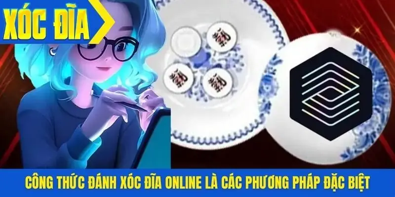 Công thức đánh xóc đĩa online là các phương pháp đặc biệt