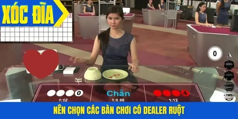 Nên chọn các bàn chơi có Dealer ruột